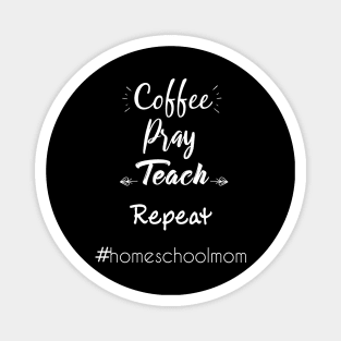 coffee pray teach repeat homeschool mom Magnet